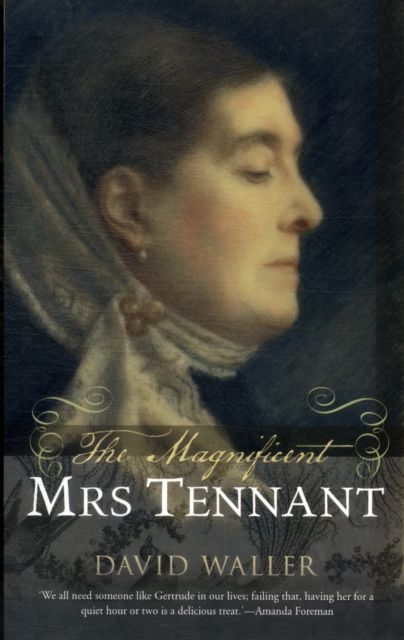 The Magnificent Mrs Tennant : The Adventurous Life of Gertrude Tennant, Victorian Grande Dame