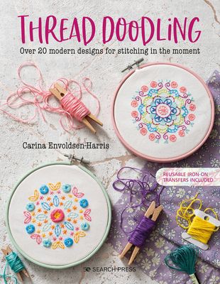 Thread Doodling : Over 20 Modern Designs for Stitching in the Moment