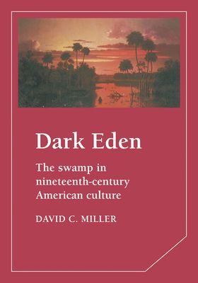 Dark Eden : The Swamp in Nineteenth-Century American Culture