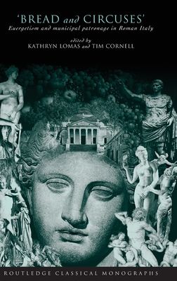 'Bread and Circuses' : Euergetism and municipal patronage in Roman Italy