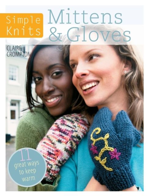 Simple Knits Mittens & Gloves : 11 Great Ways to Keep Warm