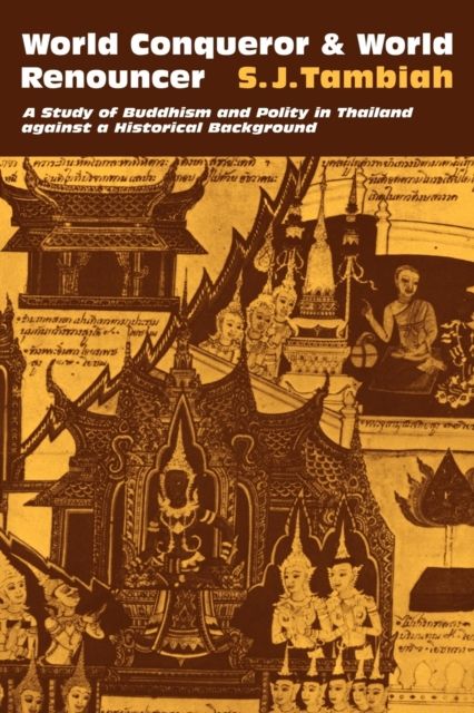 World Conqueror and World Renouncer : A Study of Buddhism and Polity in Thailand against a Historical Background