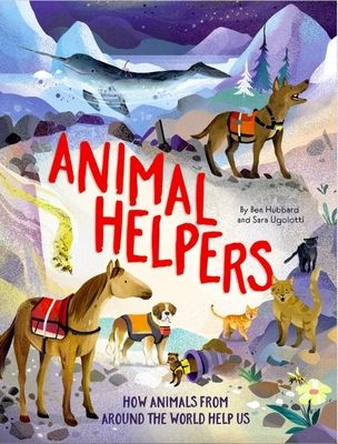 Animal Helpers : How Animals From Around the World Help Us