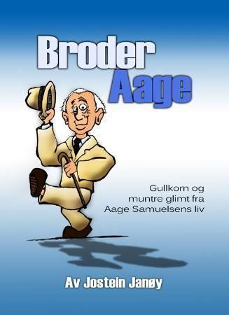 Broder Aage : gullkorn og muntre glimt fra Aage Samuelsens liv