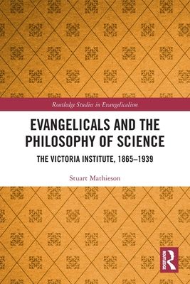 Evangelicals and the Philosophy of Science : The Victoria Institute, 1865-1939