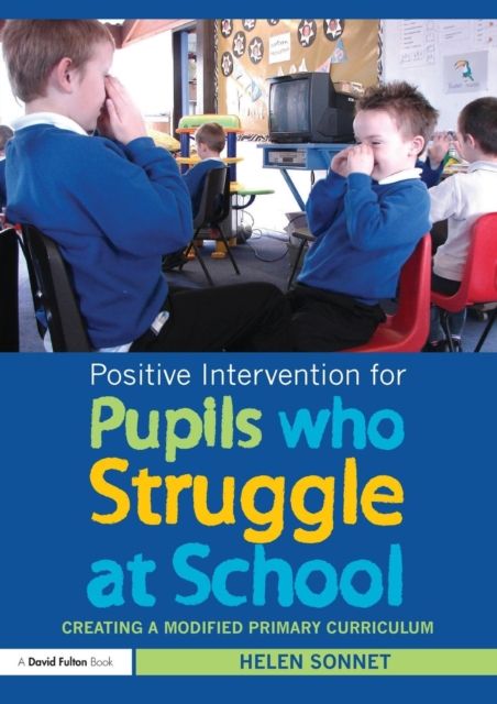 Positive Intervention for Pupils who Struggle at School : Creating a Modified Primary Curriculum
