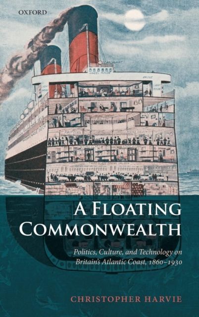 A Floating Commonwealth : Politics, Culture, and Technology on Britain's Atlantic Coast, 1860-1930