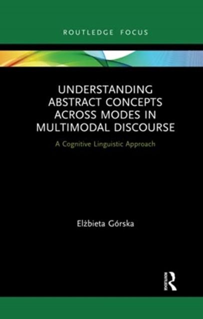 Understanding Abstract Concepts across Modes in Multimodal Discourse : A Cognitive Linguistic Approach