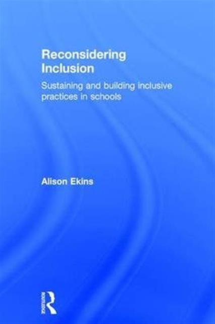 Reconsidering Inclusion : Sustaining and building inclusive practices in schools