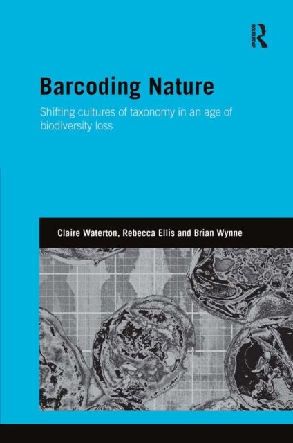 Barcoding Nature : Shifting Cultures of Taxonomy in an Age of Biodiversity Loss
