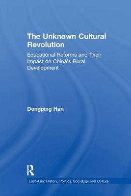 The Unknown Cultural Revolution : Educational Reforms and Their Impact on China's Rural Development, 1966-1976