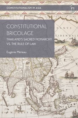 Constitutional Bricolage : Thailand's Sacred Monarchy vs. The Rule of Law