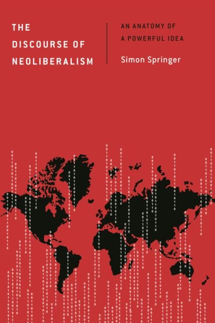 The Discourse of Neoliberalism : An Anatomy of a Powerful Idea