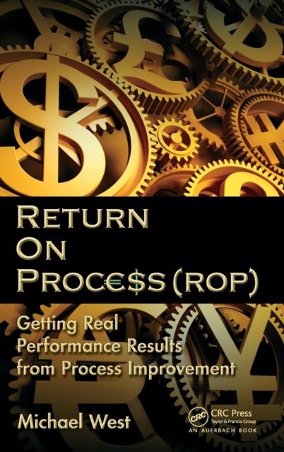Return On Process (ROP) : Getting Real Performance Results from Process Improvement