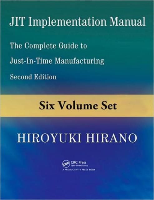 JIT Implementation Manual : The Complete Guide to Just-in-Time Manufacturing, Second Edition (6-Volume Set)