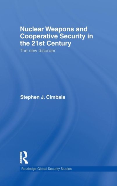 Nuclear Weapons and Cooperative Security in the 21st Century : The New Disorder