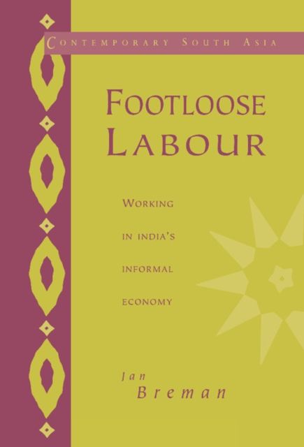 Footloose Labour : Working in India's Informal Economy