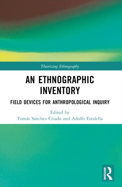 An Ethnographic Inventory : Field Devices for Anthropological Inquiry