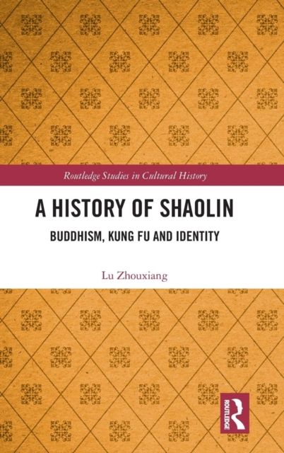 A History of Shaolin : Buddhism, Kung Fu and Identity
