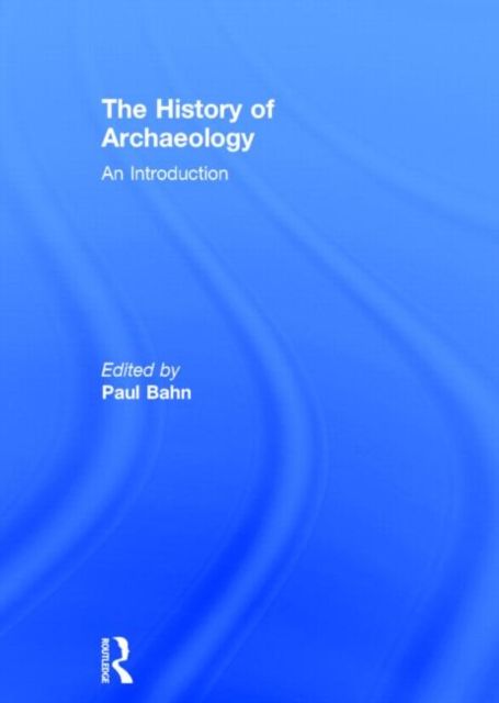 The History of Archaeology : An Introduction
