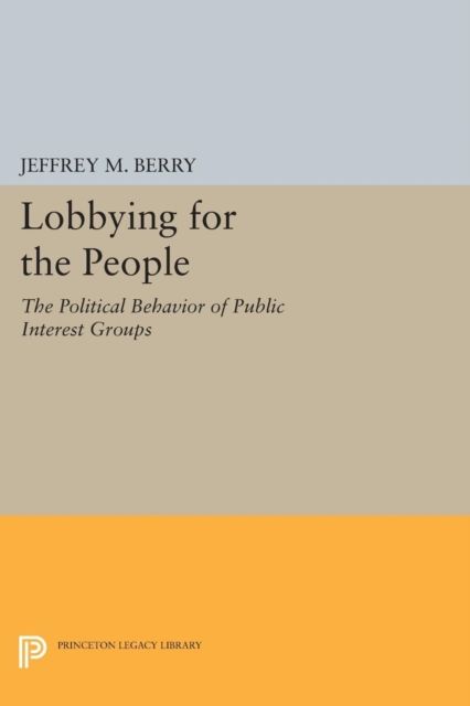 Lobbying for the People : The Political Behavior of Public Interest Groups