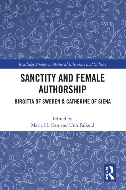 Sanctity and Female Authorship : Birgitta of Sweden & Catherine of Siena