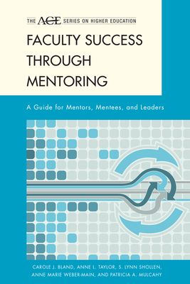 Faculty Success through Mentoring : A Guide for Mentors, Mentees, and Leaders