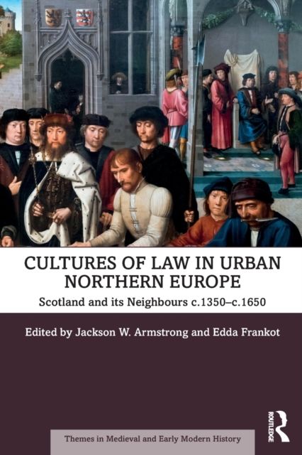 Cultures of Law in Urban Northern Europe : Scotland and its Neighbours c.1350–c.1650