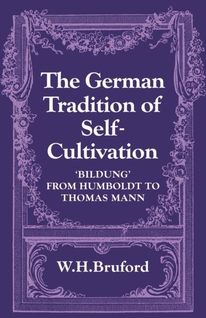 The German Tradition of Self-Cultivation : 'Bildung' from Humboldt to Thomas Mann