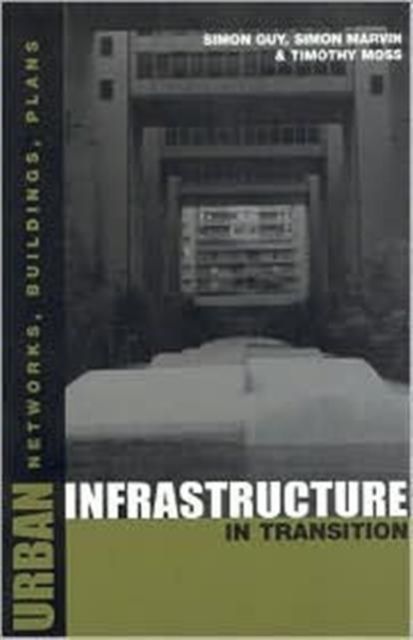 Urban Infrastructure in Transition : Networks, Buildings and Plans