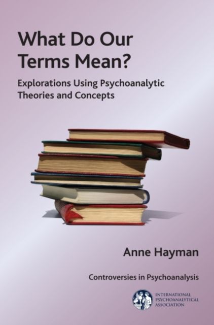 What Do Our Terms Mean? : Explorations Using Psychoanalytic Theories and Concepts
