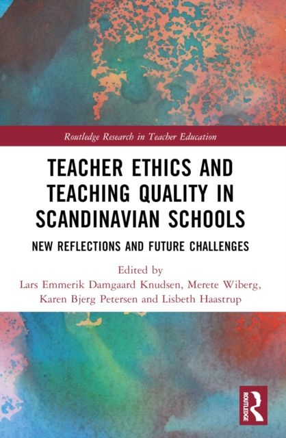 Teacher Ethics and Teaching Quality in Scandinavian Schools : New Reflections, Future Challenges, and Global Impacts