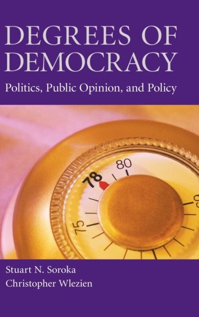 Degrees of Democracy : Politics, Public Opinion, and Policy