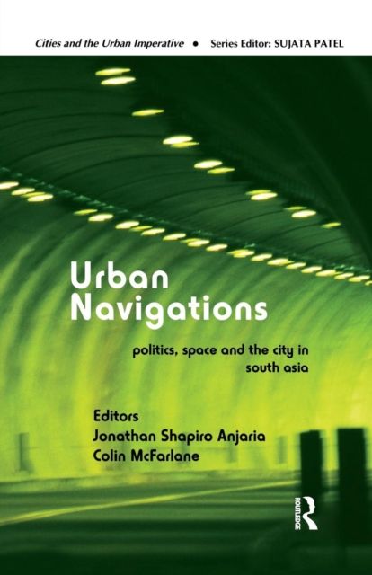 Urban Navigations : Politics, Space and the City in South Asia
