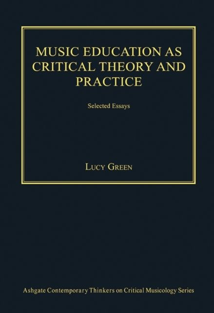 Music Education as Critical Theory and Practice : Selected Essays