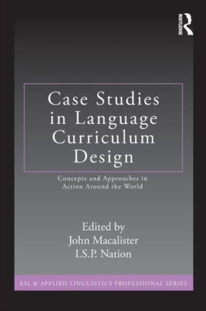Case Studies in Language Curriculum Design : Concepts and Approaches in Action Around the World