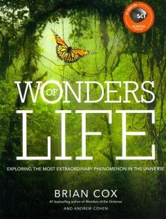 Wonders of life : exploring the most extraordinary force in the universe