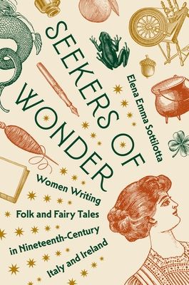 Seekers of Wonder : Women Writing Folk and Fairy Tales in Nineteenth-Century Italy and Ireland