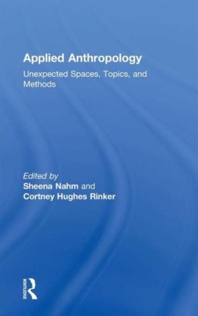 Applied Anthropology : Unexpected Spaces, Topics and Methods