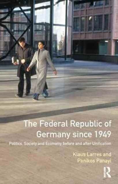 The Federal Republic of Germany since 1949 : Politics, Society and Economy before and after Unification