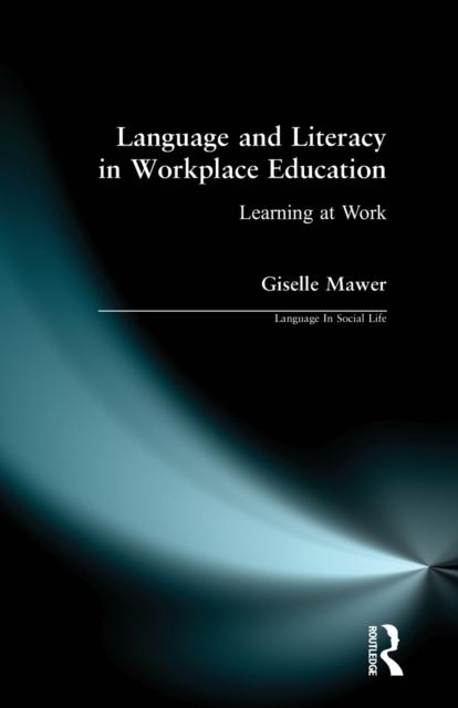 Language and Literacy in Workplace Education : Learning at Work