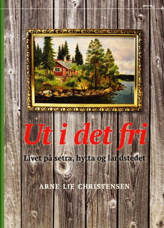 Ut i det fri : livet på setra, hytta og landstedet
