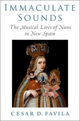 Immaculate Sounds : The Musical Lives of Nuns in New Spain