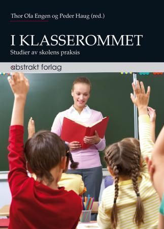 I klasserommet : studier av skolens praksis