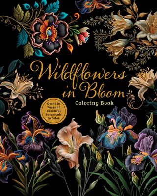 Wildflowers in Bloom Coloring Book : Over 150 Pages of Beautiful Botanicals to Color with Stunning Sprayed Edges