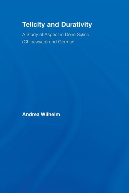 Telicity and Durativity : A Study of Aspect in Dene Suline (Chipewyan) and German