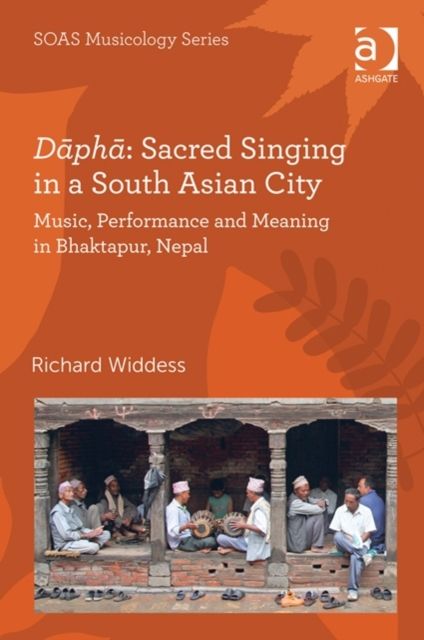 Dapha: Sacred Singing in a South Asian City : Music, Performance and Meaning in Bhaktapur, Nepal