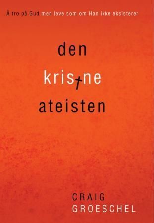 Den kristne ateisten : å tro på Gud, men leve som om han ikke eksisterer