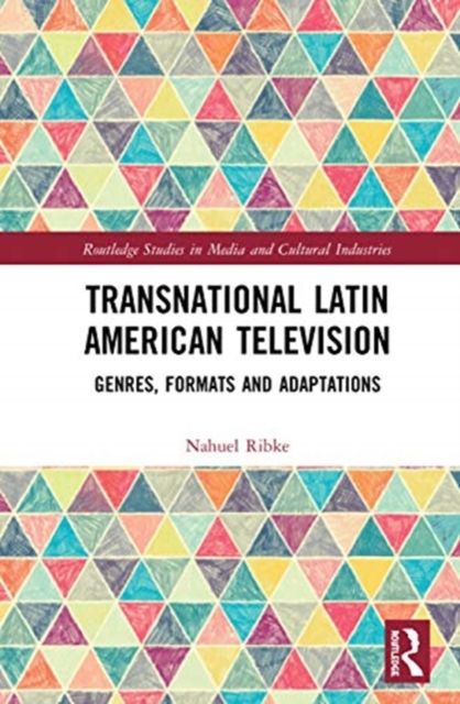 Transnational Latin American Television : Genres, Formats and Adaptations