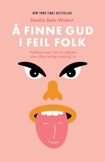 Å finne Gud i feil folk : vedkjenningar frå eit religiøst (men ikkje veldig åndeleg) liv